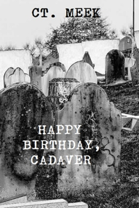 Happy Birthday, Cadaver.