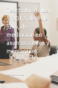 Test sobre la Ley 5/2012, de 6 de julio, de mediación en asuntos civiles y mercantiles