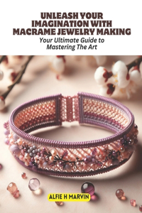 Unleash Your Imagination with Macrame Jewelry Making