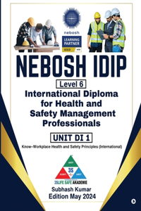 NEBOSH IDIP LEVEL 6: International Diploma for Health and Safety Management Professionals UNIT DI1