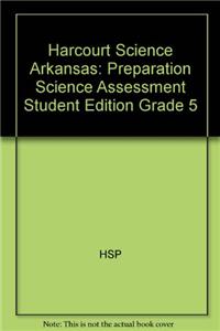 Harcourt Science Arkansas: Preparation Science Assessment Student Edition Grade 5