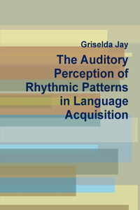 Auditory Perception of Rhythmic Patterns in Language Acquisition