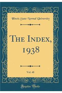 The Index, 1938, Vol. 48 (Classic Reprint)