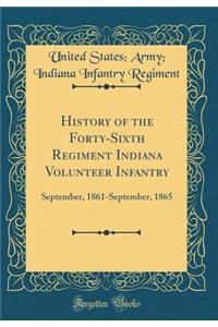 History of the Forty-Sixth Regiment Indiana Volunteer Infantry: September, 1861-September, 1865 (Classic Reprint)
