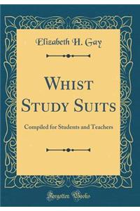 Whist Study Suits: Compiled for Students and Teachers (Classic Reprint)