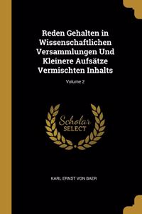 Reden Gehalten in Wissenschaftlichen Versammlungen Und Kleinere Aufsätze Vermischten Inhalts; Volume 2