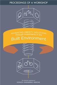 Advancing Obesity Solutions Through Investments in the Built Environment