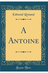 A Antoine (Classic Reprint)