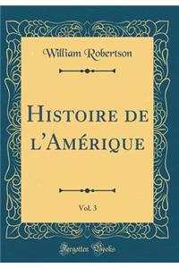 Histoire de l'Amï¿½rique, Vol. 3 (Classic Reprint)