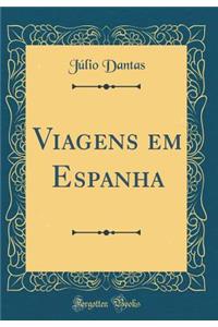 Viagens em Espanha (Classic Reprint)