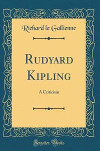 Rudyard Kipling: A Criticism (Classic Reprint)