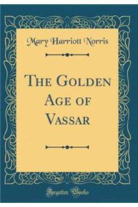 The Golden Age of Vassar (Classic Reprint)