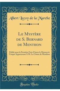 Le Mystère de S. Bernard de Menthon: Publié pour la Première Fois d'Apres le Manuscrit Unique Appartenant À M. Le Comte de Menthon (Classic Reprint)
