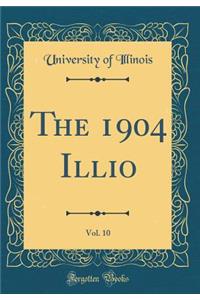 The 1904 Illio, Vol. 10 (Classic Reprint)