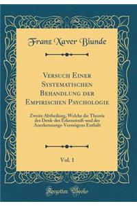 Versuch Einer Systematischen Behandlung Der Empirischen Psychologie, Vol. 1: Zweite Abtheilung, Welche Die Theorie Des Denk-Des Erkenntniï¿½-Und Des Anerkennungs-Vermï¿½gens Enthï¿½lt (Classic Reprint)