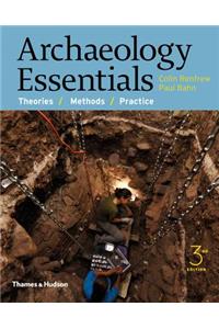 Archaeology Essentials: Theories, Methods, and Practice