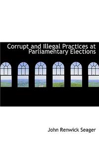 Corrupt and Illegal Practices at Parliamentary Elections