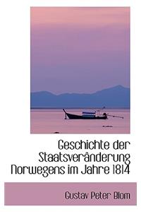 Geschichte Der Staatsveranderung Norwegens Im Jahre 1814