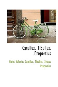 Catullus. Tibullus. Propertius