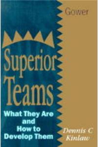 Superior Teams: What They Need and How to Develop Them