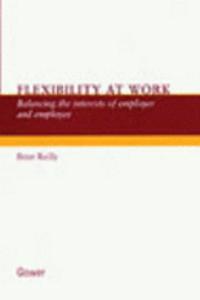 Flexibility At Work: Balancing The Interests Of Employer And Employee