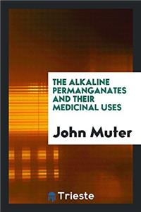 The alkaline permanganates and their medicinal uses