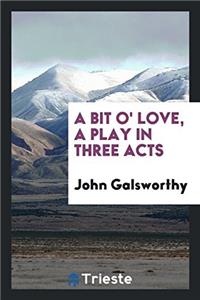 A Bit O' Love, A Play in Three Acts