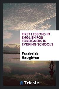 FIRST LESSONS IN ENGLISH FOR FOREIGNERS