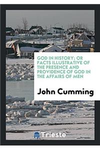 God in History; Or Facts Illustrative of the Presence and Providence of God in the Affairs of Men