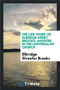 The Life-Work of Elbridge Gerry Brooks