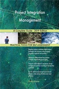 Project Integration Management A Complete Guide - 2019 Edition