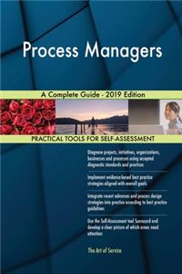 Process Managers A Complete Guide - 2019 Edition