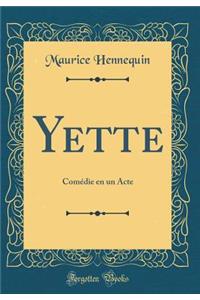 Yette: Comï¿½die En Un Acte (Classic Reprint)