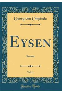 Eysen, Vol. 1: Roman (Classic Reprint)