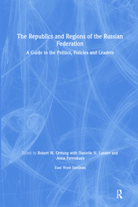The Republics and Regions of the Russian Federation: A Guide to the Politics, Policies and Leaders