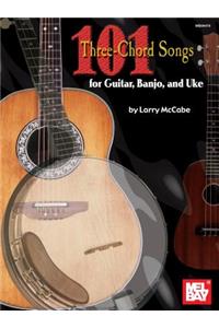 101 Three-Chord Songs For Guitar, Banjo, And Uke