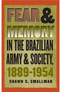 Fear and Memory in the Brazilian Army and Society, 1889-1954
