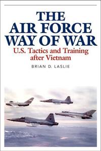 Air Force Way of War: U.S. Tactics and Training After Vietnam
