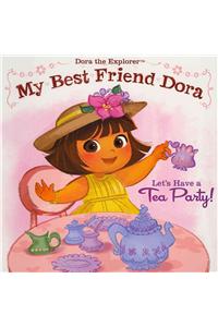 My Best Friend Dora: Let's Have a Tea Party!