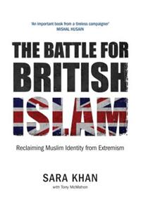 The Battle for British Islam: Reclaiming Muslim Identity from Extremism 2016: Reclaiming Muslim Identity from Extremism