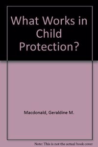 What Works in Child Protection?
