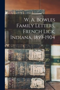 W. A. Bowles Family Letters, French Lick, Indiana, 1859-1904