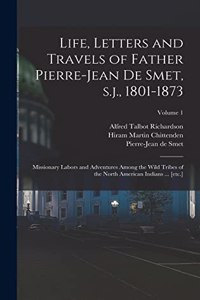 Life, Letters and Travels of Father Pierre-Jean de Smet, s.j., 1801-1873