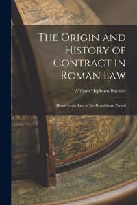 Origin and History of Contract in Roman Law: Down to the End of the Republican Period