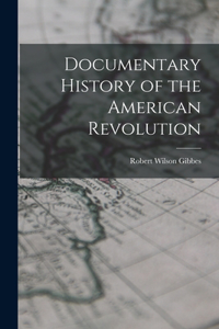 Documentary History of the American Revolution