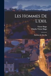 Les Hommes De L'exil; Précédes De Mes Fils