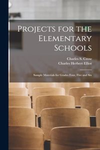 Projects for the Elementary Schools; Sample Materials for Grades Four, Five and Six