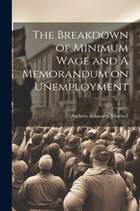 Breakdown of Minimum Wage and A Memorandum on Unemployment