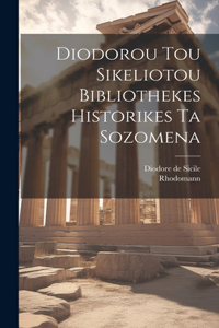 Diodorou Tou Sikeliotou Bibliothekes Historikes Ta Sozomena