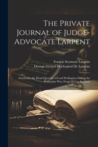 The Private Journal of Judge-Advocate Larpent